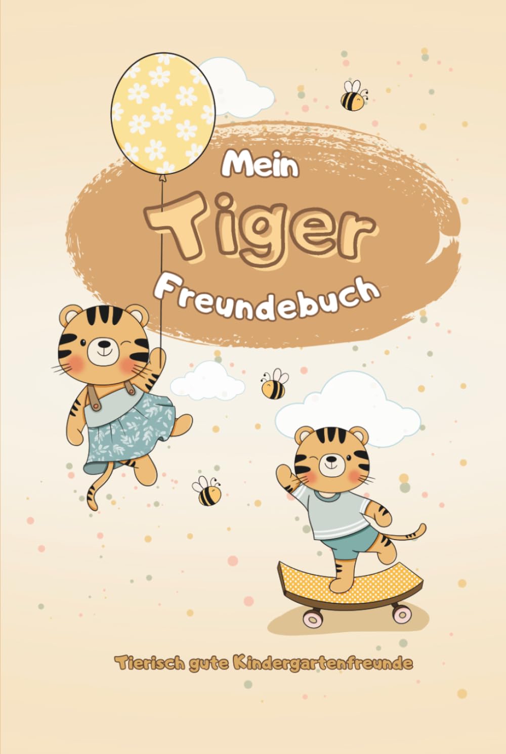 Mein Tiger Freundschaftsbuch: Tierisch gute Kindergartenfreunde (Meine Freundebücher)