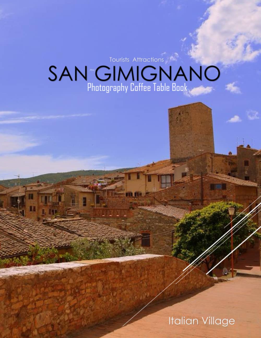 Italian Village SAN GIMIGNANO Photography Coffee Table Book Tourists Attractions: A Mind-Blowing Tour In Italian Village SAN GIMIGNANO Photography ... Tourism & Travel. Paperback.April 1,2023.