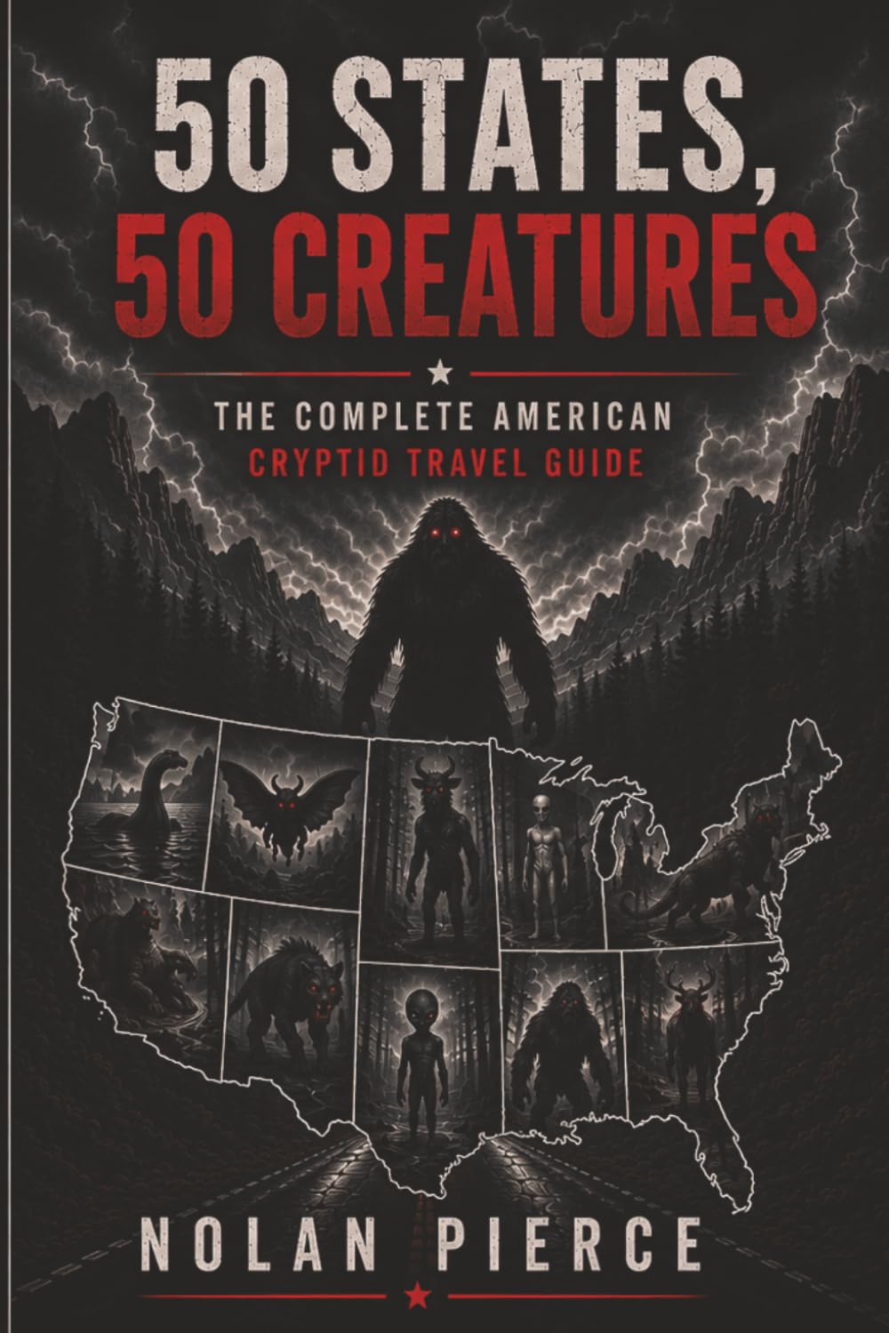 50 States, 50 Creatures The Complete American Cryptid Travel Guide