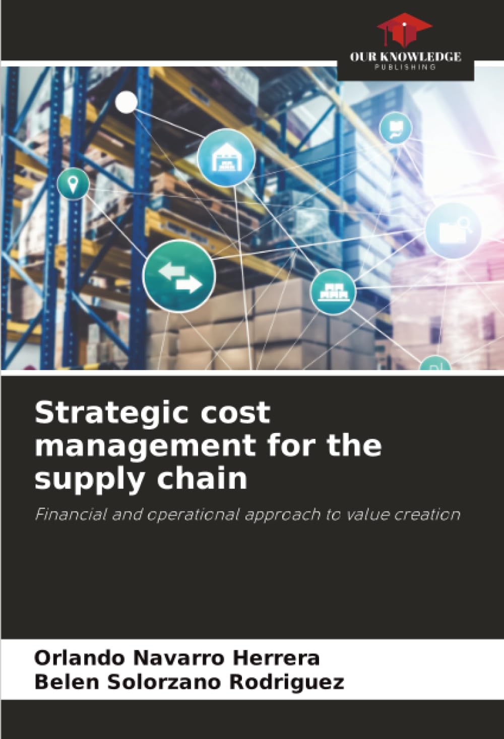 Strategic cost management for the supply chain: Financial and operational approach to value creation