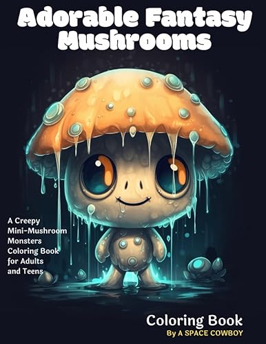 Adorable Fantasy Mushrooms Coloring Book A Creepy Mini-Mushroom Monsters Coloring Book for Adults and Teens