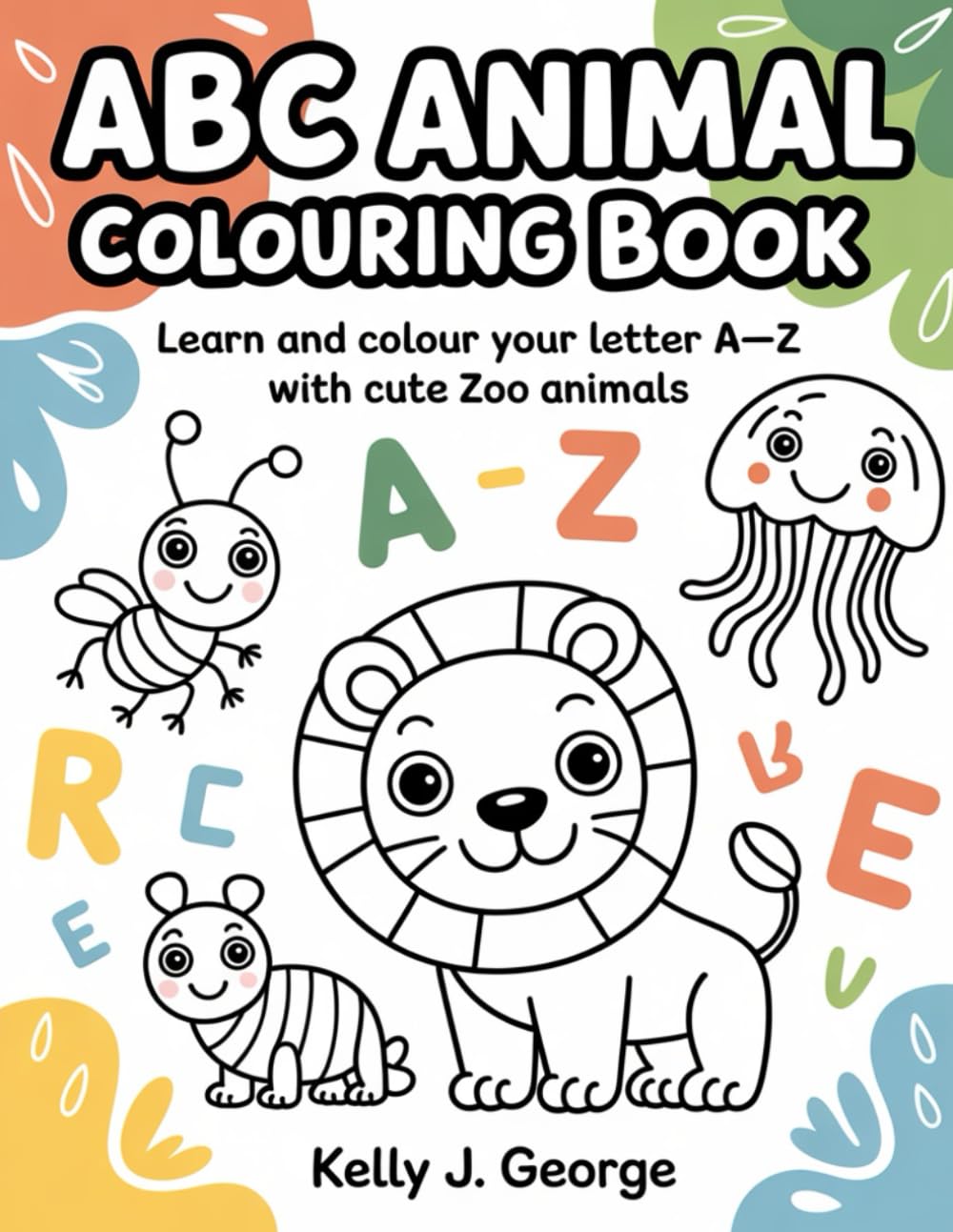 Abc Animal Colouring Book: Learn and colour your letter A-Z with cute zoo animals