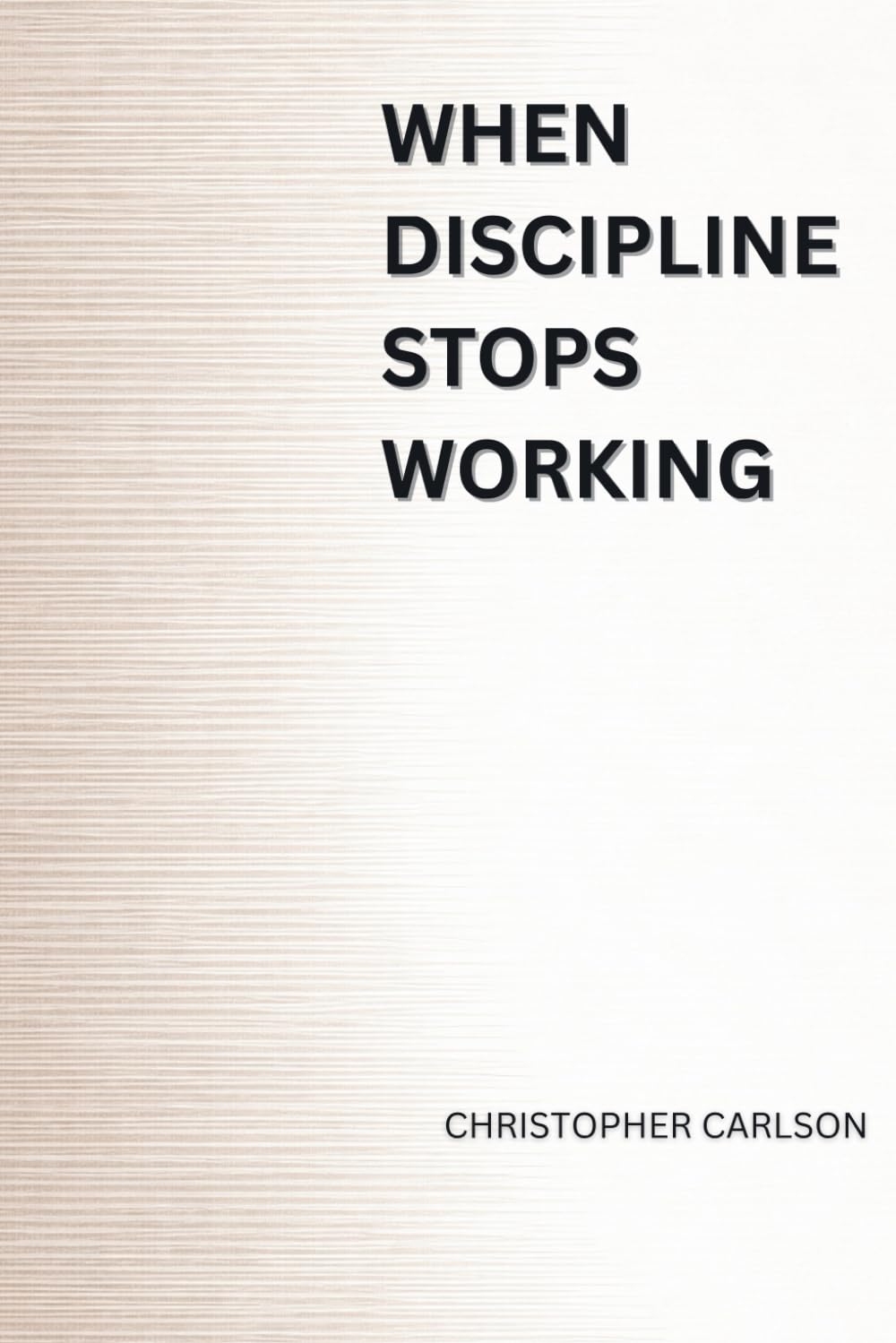 When Discipline Stops Working: Why Control, Consistency, and Effort Can Stall Progress (When Models Stop Working)