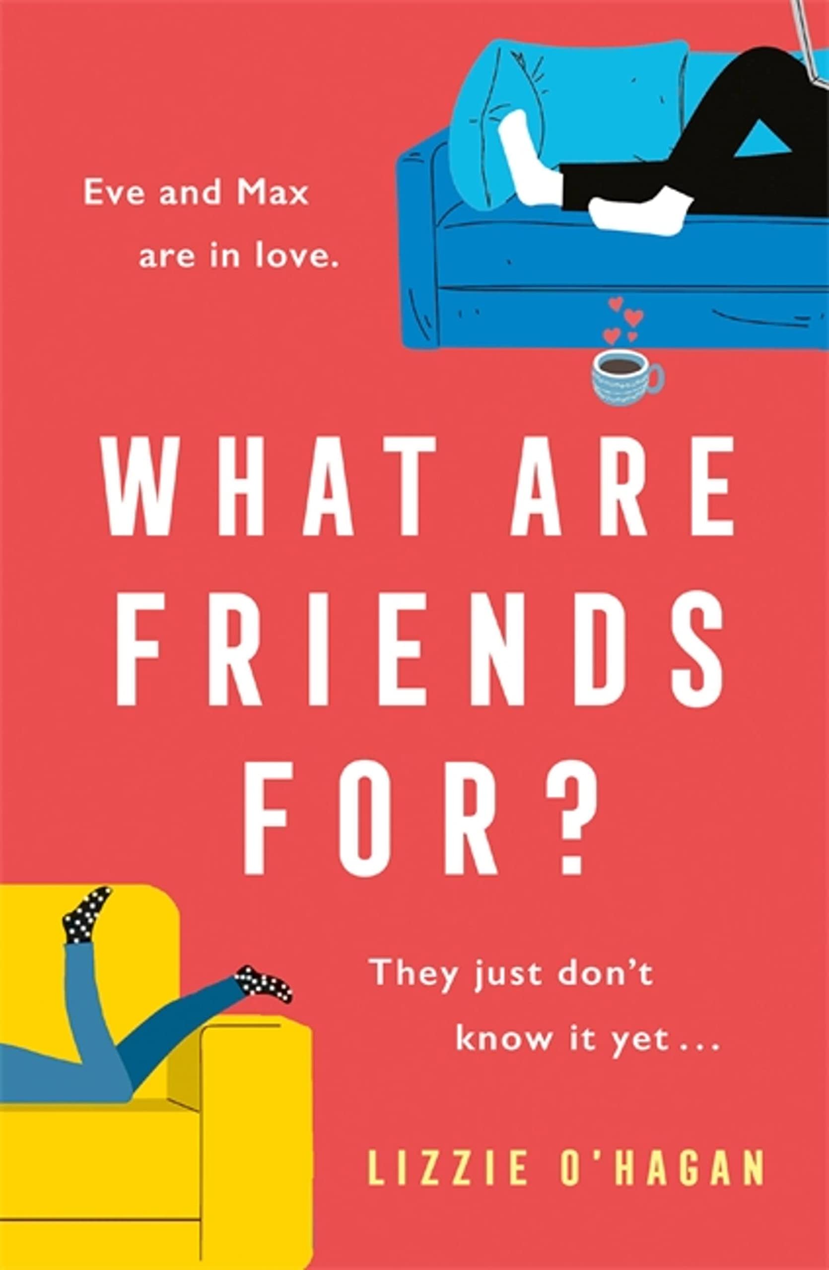 What Are Friends For?: The will-they-won't-they romance of the year!. O'Hagan..#