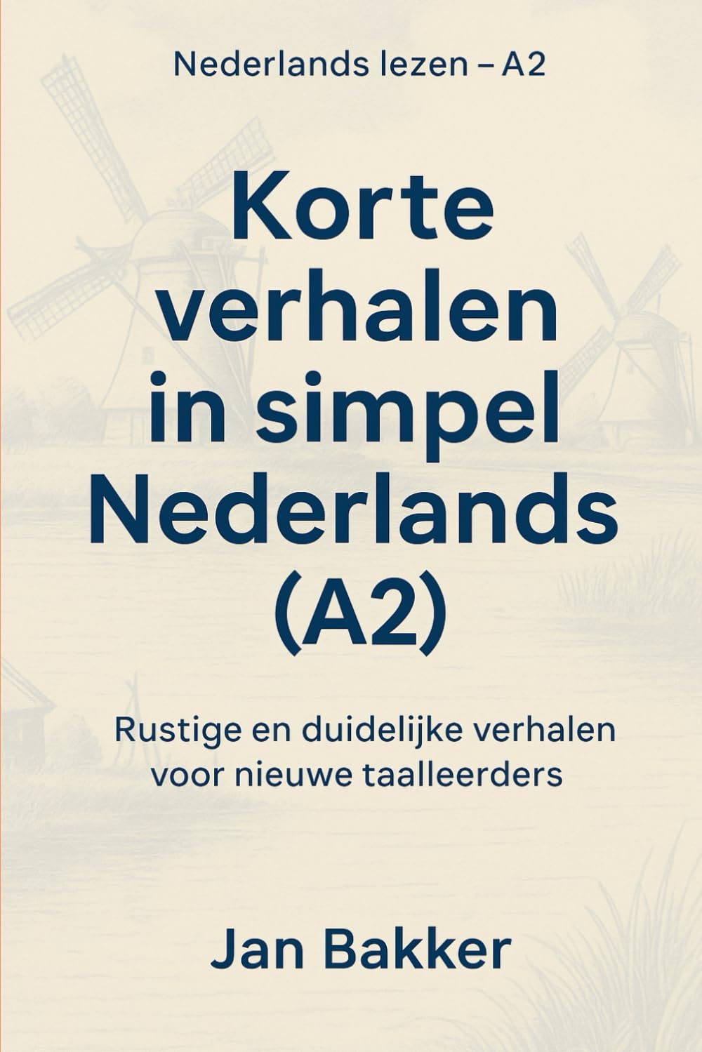 Korte verhalen in simpel Nederlands (A2): Rustige en duidelijke verhalen voor nieuwe taalleerders