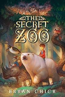 The Secret Zoo by Bryan Chick: Thrilling Middle Grade Fantasy Adventure & Animal Mystery for Kids