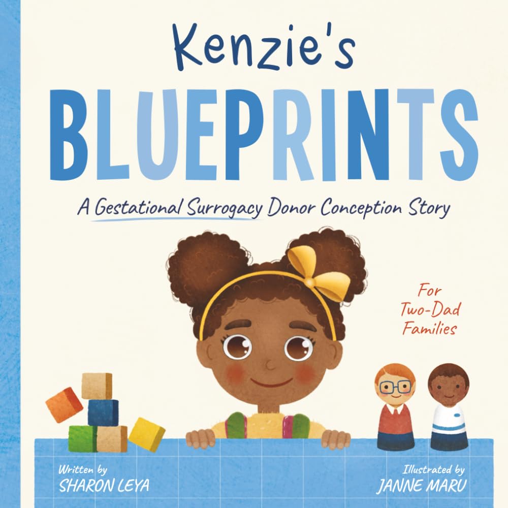 Kenzie's Blueprints: A (Surrogate + Egg) Donor Conception Story for Two-Dad Families (My Donor Story: A Book Series for Donor-Conceived Children)