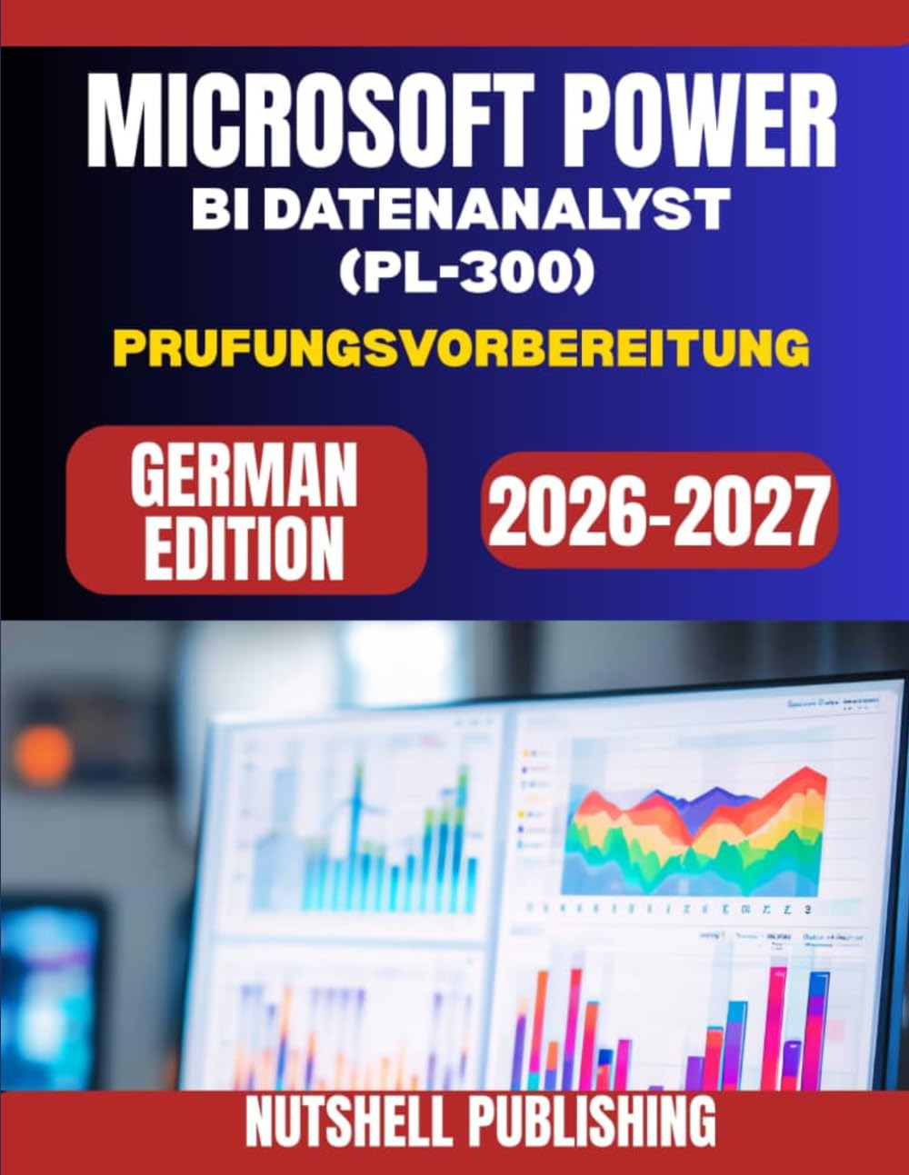 MICROSOFT POWER BI DATENANALYST (PL-300) Prufungsvorbereitung: Ubungsfragen, Fallstudien und bewahrte Strategien, um beim ersten Versuch zu bestehen