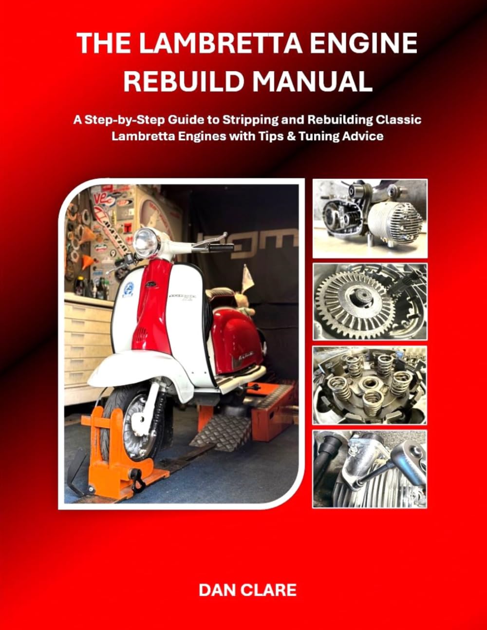 THE LAMBRETTA ENGINE REBUILD MANUAL: A Step-by-Step Guide to Stripping and Rebuilding Classic Lambretta Engines with Tips & Tuning Advice (Scooter Factory Lambretta and Vespa technical series)