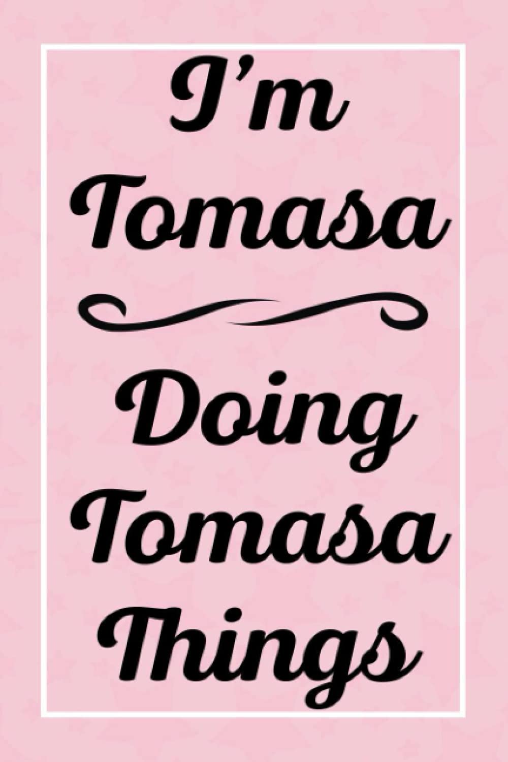 I'm Tomasa Doing Tomasa Things: Perfect for Sketching Drawing Noting and Writing, 120 Pages, 6x9