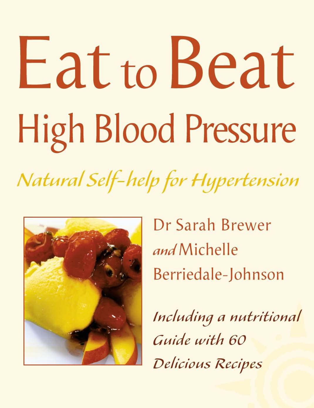 Eat to Beat — HIGH BLOOD PRESSURE: Natural Self-help for Hypertension, including 60 recipes