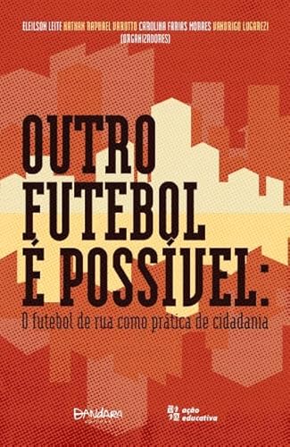 OUTRO FUTEBOL É POSSÍVEL: O FUTEBOL DE RUA COMO PRÁTICA DE CIDADANIA