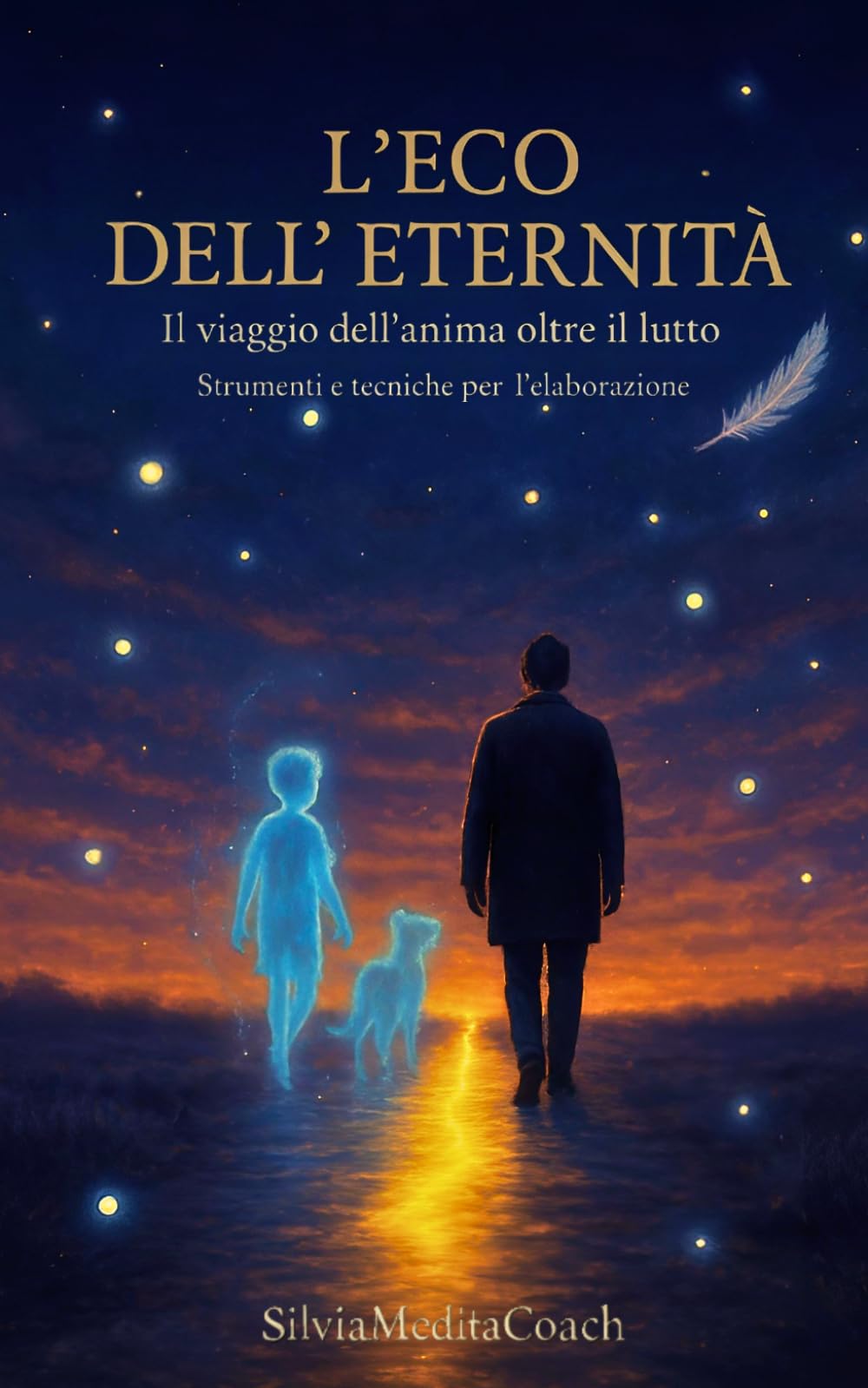 L'eco dell'eternità: Il viaggio dell'anima oltre il lutto: Strumenti e tecniche per l'elaborazione