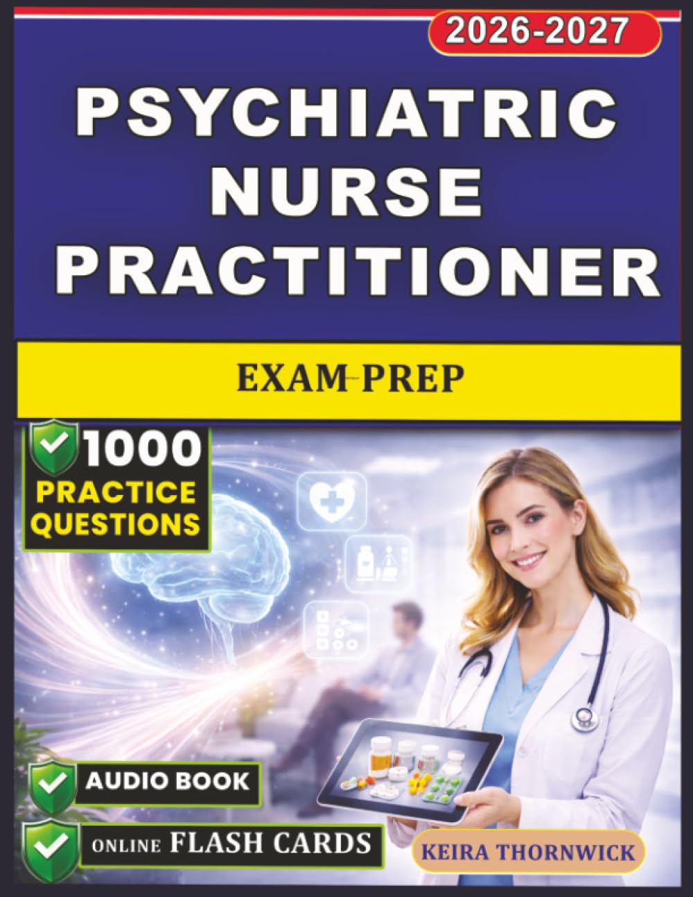 Psychiatric Nurse Practitioner Exam Prep: 1000 Practice Questions with Detailed Rationales, Evidence-Based Psychopharmacology, Treatment Algorithms, and Real-World Mental Health Care Strategies