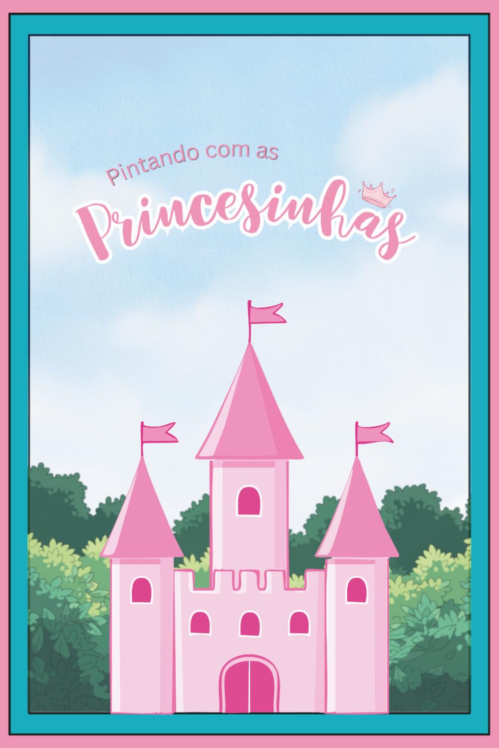 Pintando com as Princesinhas: Livro de colorir com ilustrações de princesas