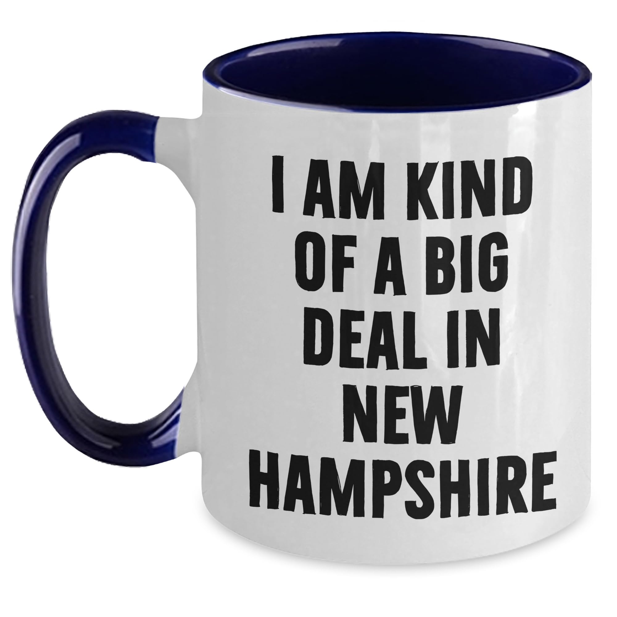 I Am Kind Of A Big Deal In New Hampshire Two Tone Coffee Mug - Funny Mother's Day Unique G — funny ceramic mug from ShopProudGifts
