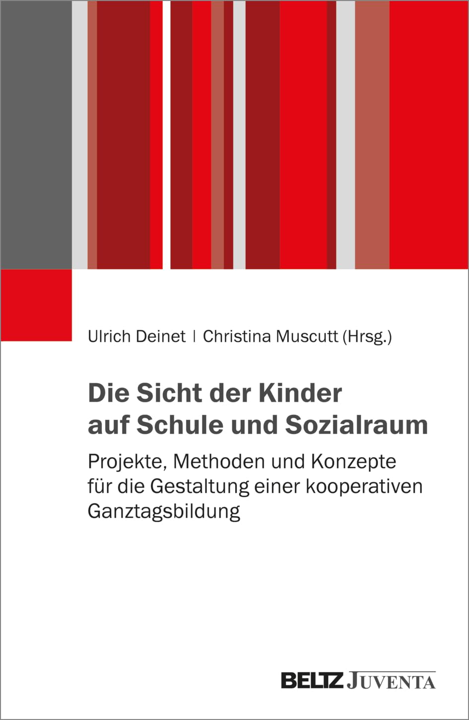 Die Sicht der Kinder auf Schule und Sozialraum: Projekte, Methoden und Konzepte für die Gestaltung einer kooperativen Ganztagsbildung