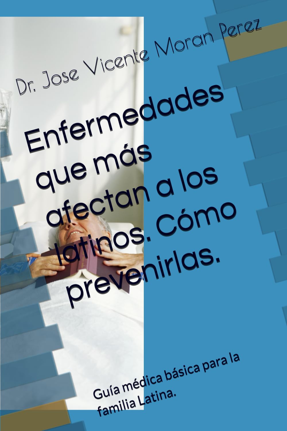 Enfermedades que más afectan a los latinos. Cómo prevenirlas.: Guía médica básica para la familia Latina.
