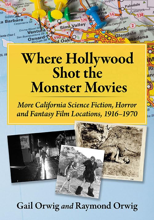 Where Hollywood Shot the Monster Movies: More California Science Fiction, Horror and Fantasy Film Locations, 1916-1970      Paperback – July 28, 2026