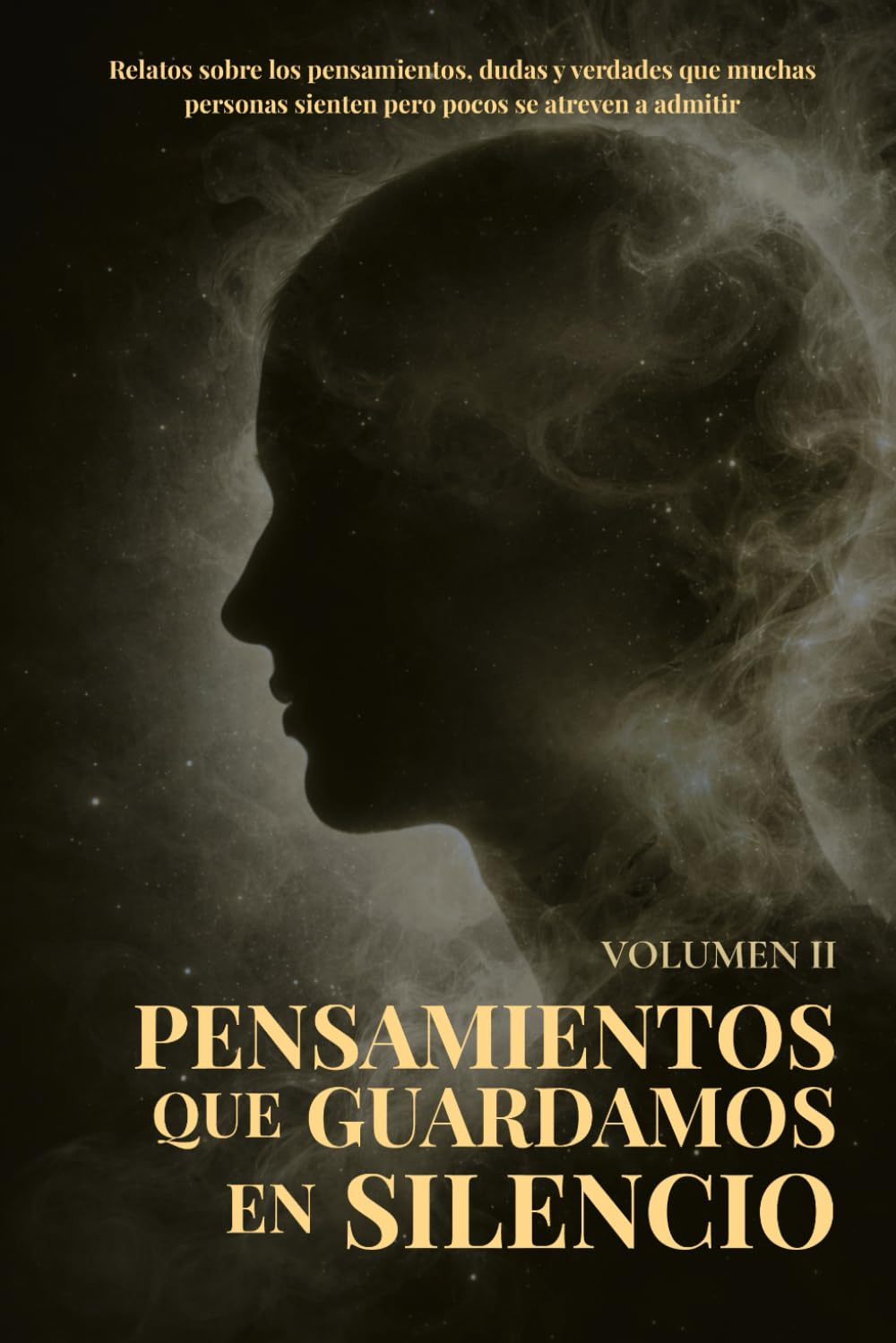 Pensamientos que Guardamos en Silencio: Relatos sobre los pensamientos, dudas y verdades que muchas personas sienten pero pocos se atreven a admitir
