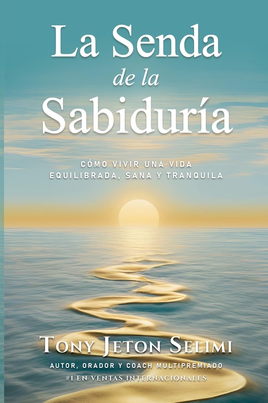 La Senda de la Sabiduría: Cómo Vivir de Manera Equilibrada, Sana y Tranquila