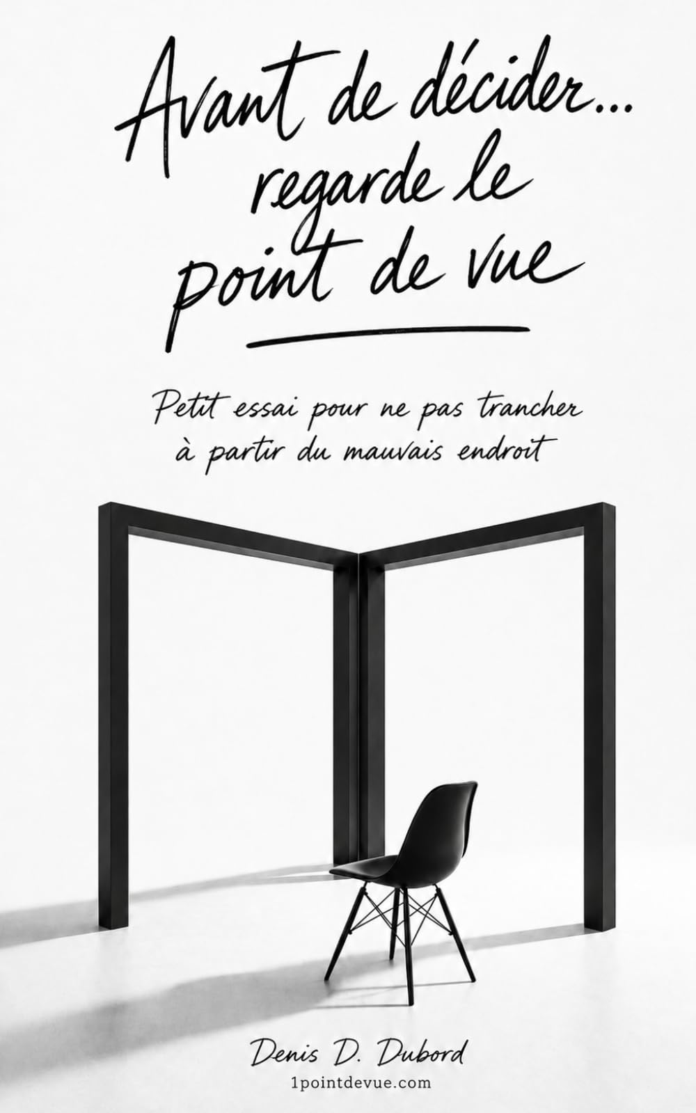 Avant de décider... regarde le point de vue: Petit essai pour ne pas trancher à partir du mauvais endroit