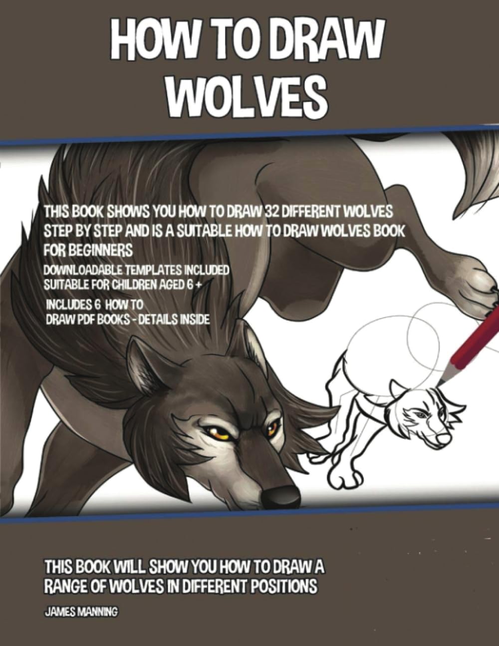 How to Draw Wolves: This book will show you how to draw a range of wolves in different positions