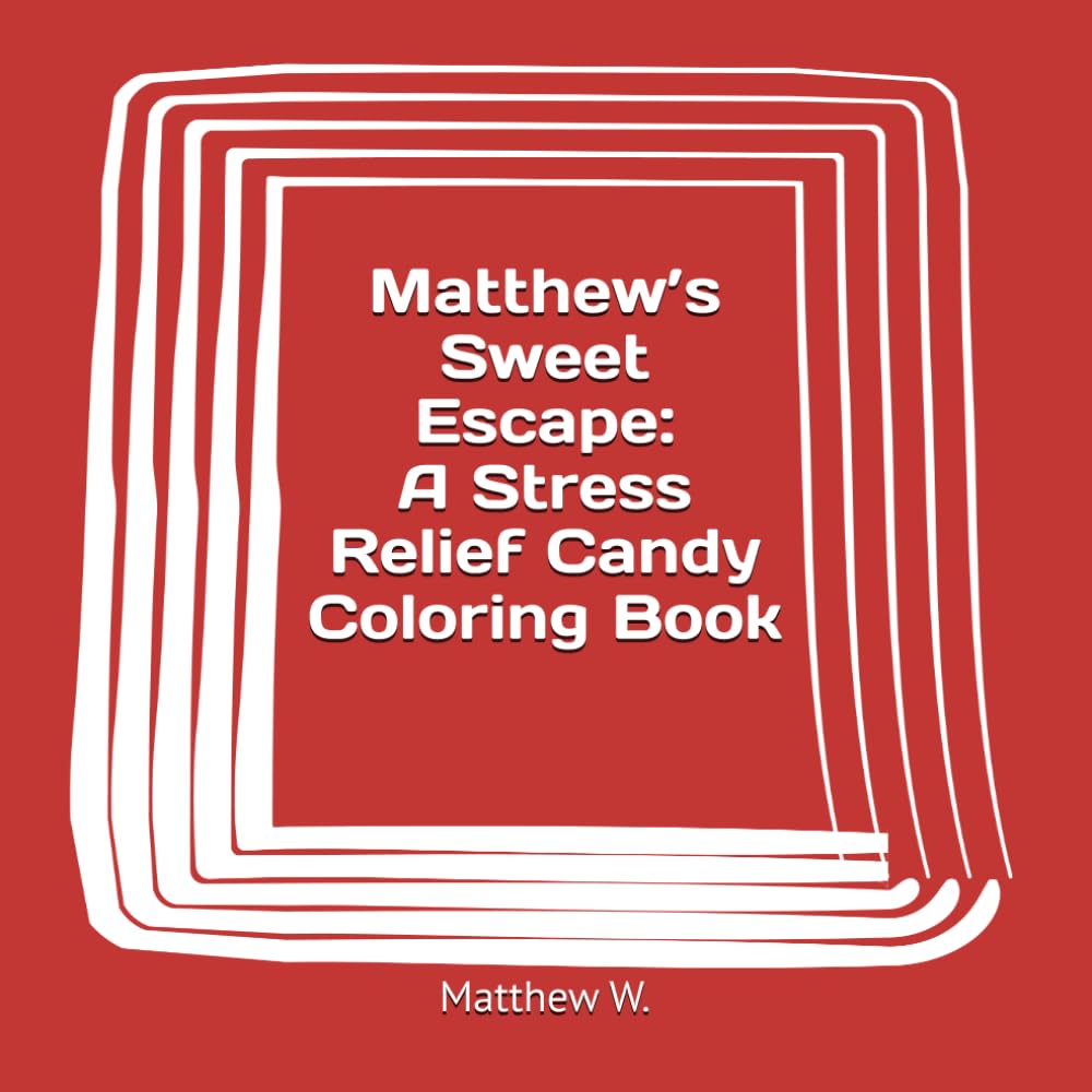 Matthew’s Sweet Escape: A Stress Relief Candy Coloring Book
