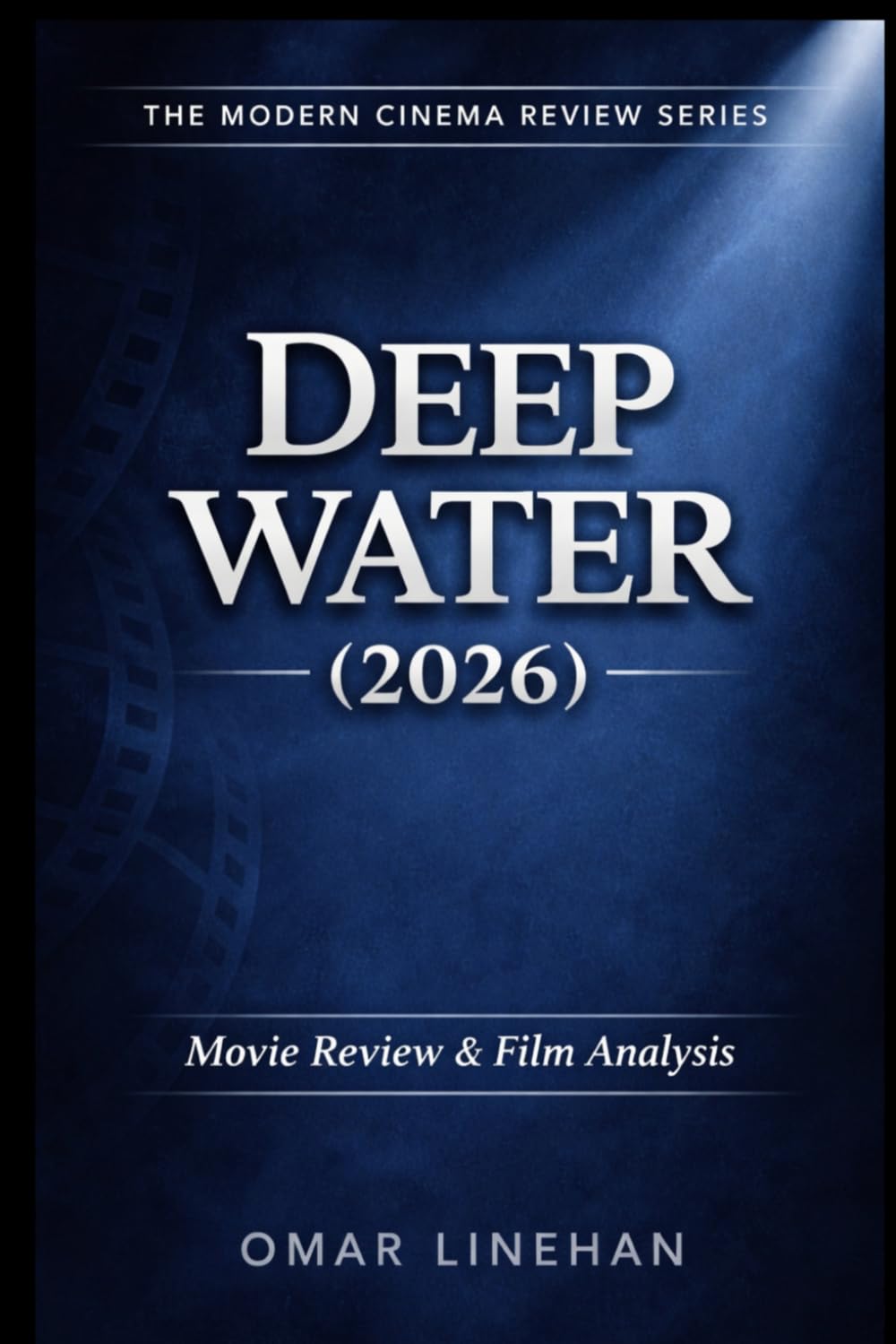 Deep Water (2026): Movie Review and Film Analysis: An In-Depth Look at Plot, Themes, and Characters (The Modern Cinema Review Series)