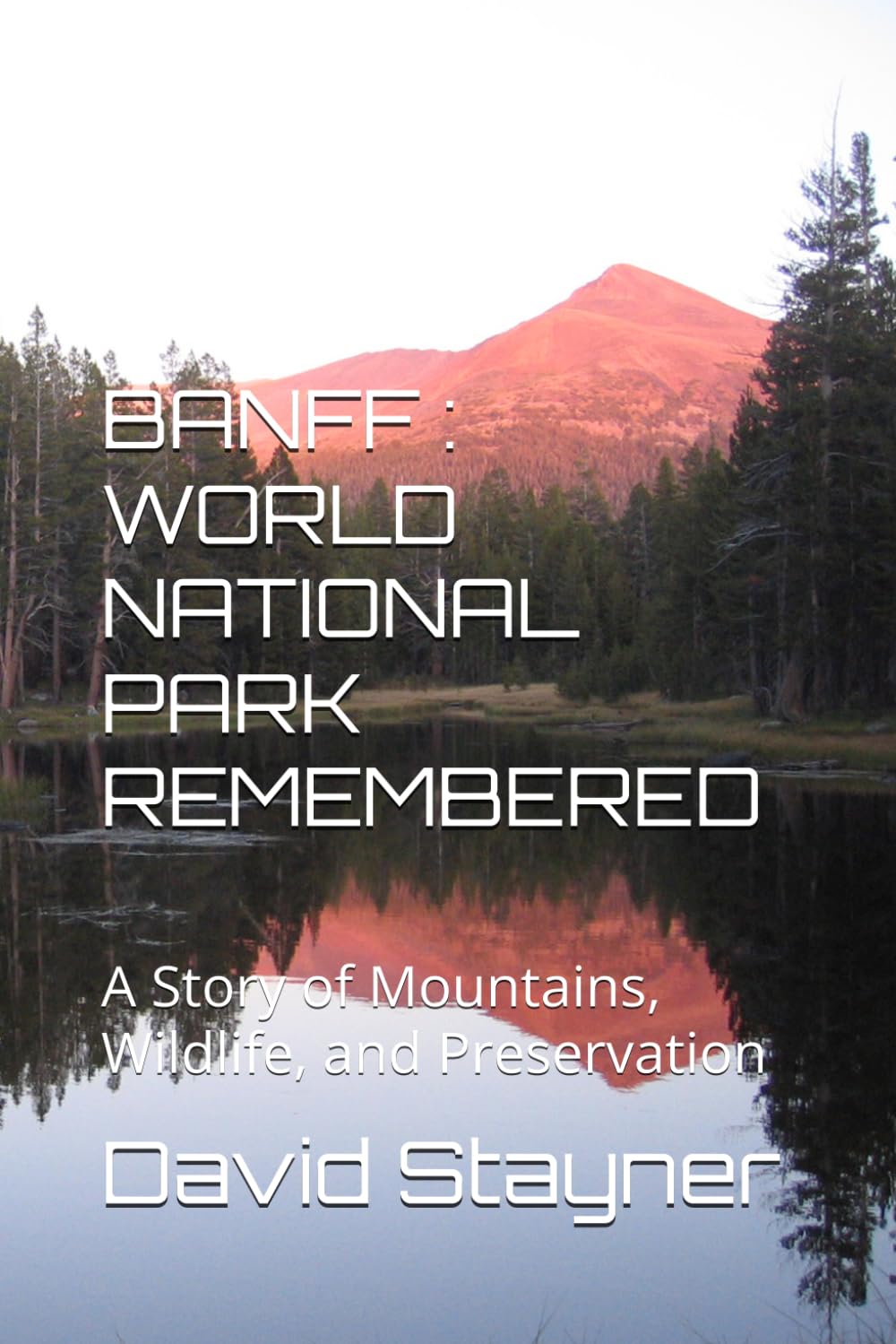 BANFF : WORLD NATIONAL PARKS REMEMBERED: A Story of Mountains, Wildlife, and Preservation (WORLD PARKS REMEMBERED)