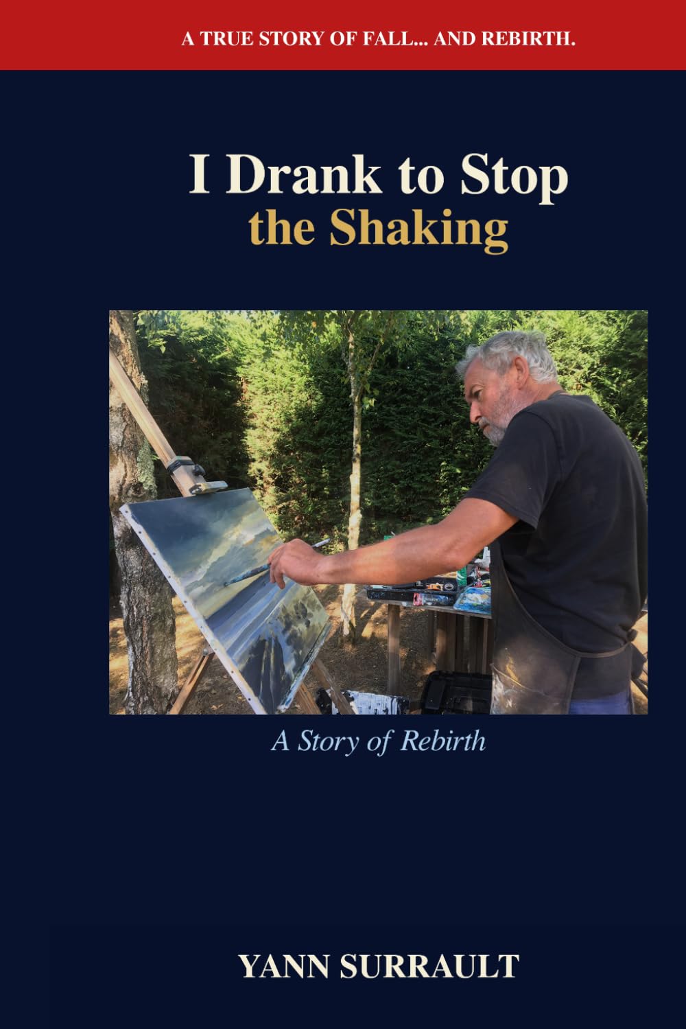 I Drank to Stop the Shaking: A Story of Rebirth