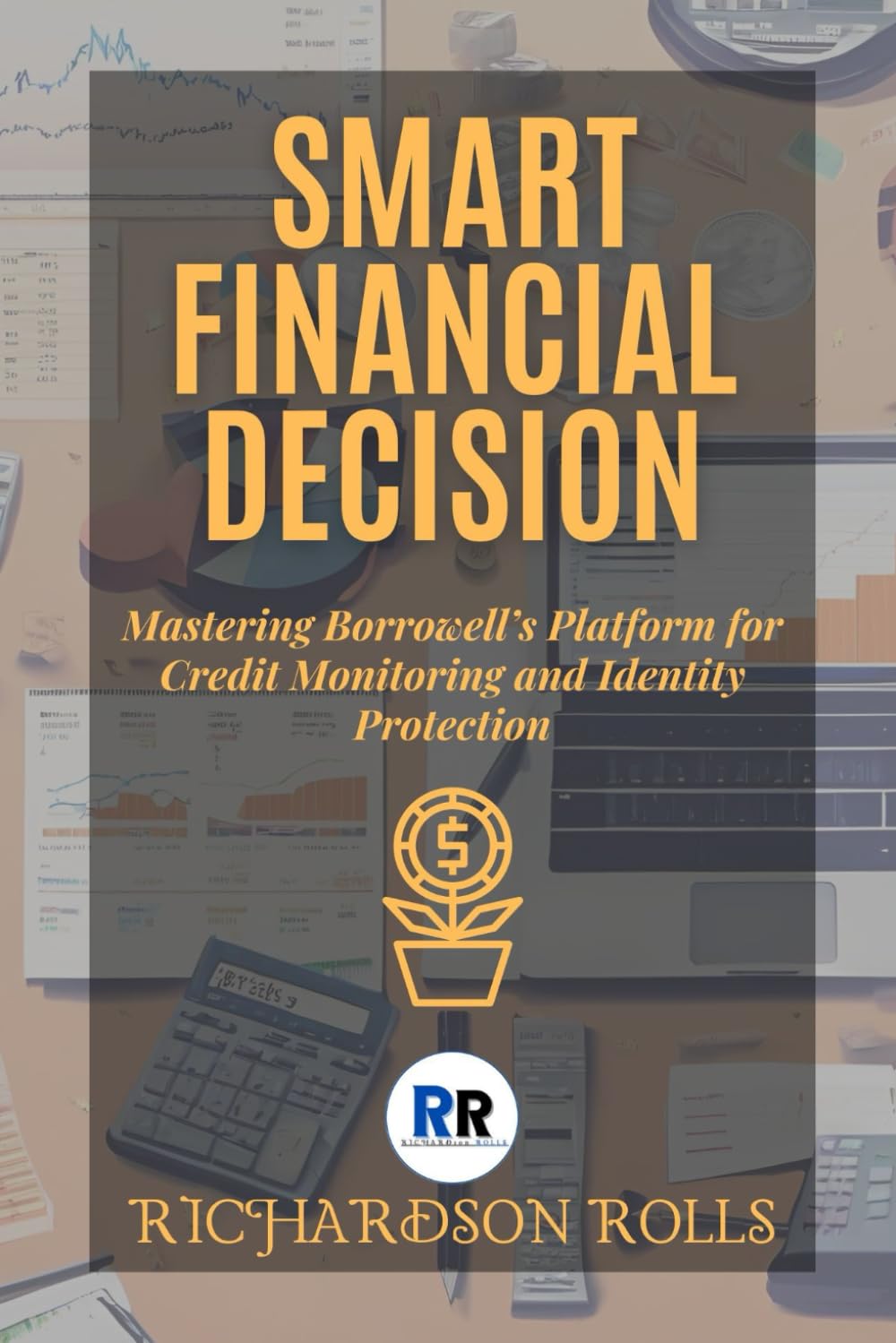 Smart Financial Decision: A comprehensive Guide: Mastering Borrowell’s Platform for Credit Monitoring and Identity Protection