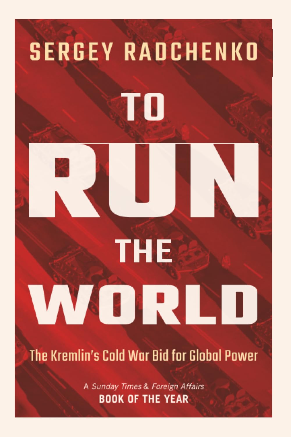 To Run the World: The Kremlin's Cold War Bid for Global Power