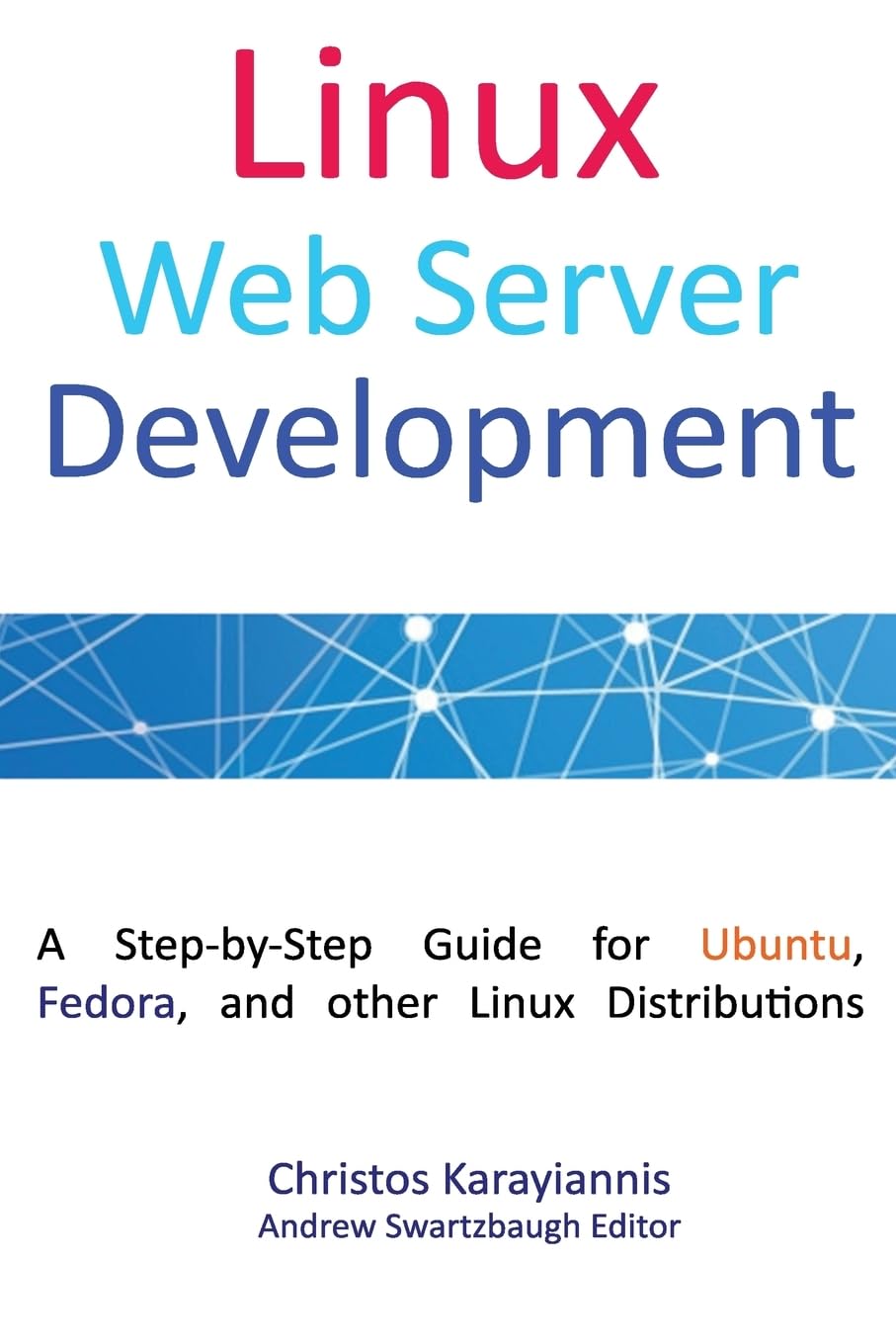 Linux Web Server Development: A Step-by-Step Guide for Ubuntu, Fedora and other Linux Distributions (Colored Edition)