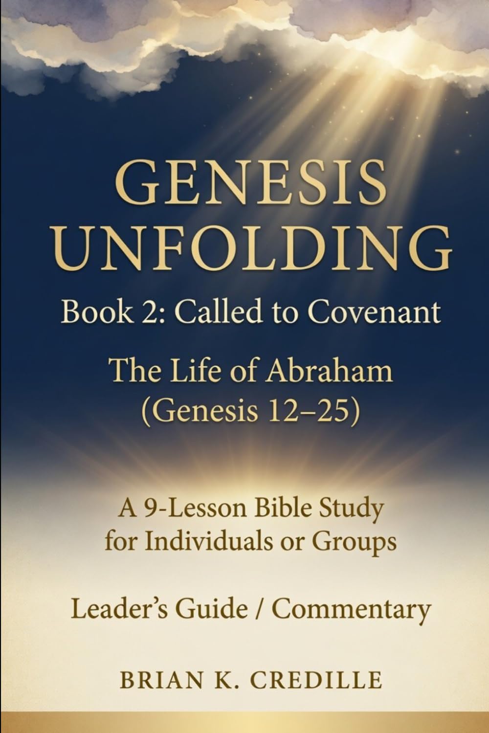 Genesis Unfolding: Book 2 - Called to Covenant: Leader’s Guide / Commentary: The Life of Abraham (Genesis 12–25)