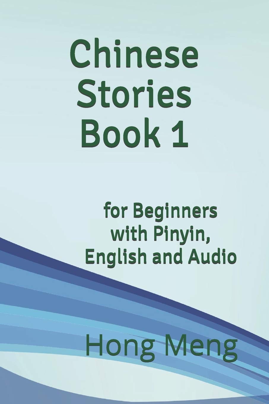 Independently Published Chinese Stories Book 1: for Beginners with Pinyin, English and Audio