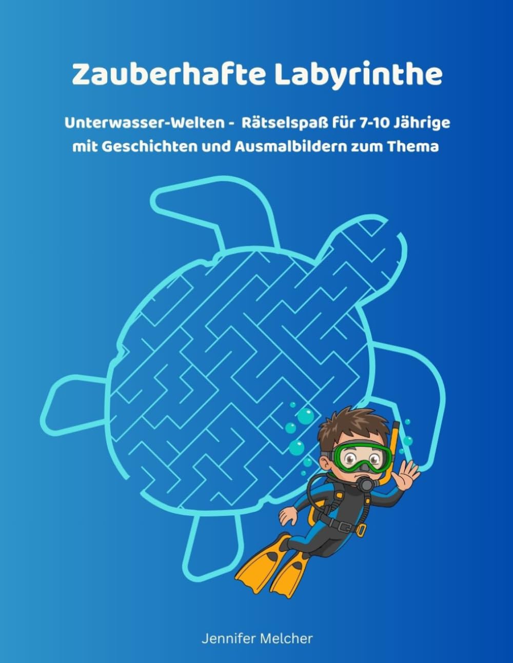 Zauberhafte Labyrinthe: Unterwasser-Welten - Rätselspaß für 7-10 Jährige mit Geschichten und Ausmalbildern zum Thema (Magische Labyrinthe)