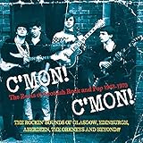 Music C MON! C MON! The Roots of Scottish Rock and Pop 1963 - 1970 The Rockin Sounds Of Glasgow, Edinburgh, Aberdeen, The Orkneys and Beyond!!5 cd box set