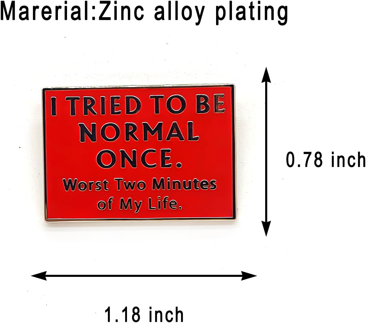 I Tried To Be Normal Once. Worst Two Minutes Of My Life - Literature Series - Enamel Lapel Pin - Plated Badge for Clothing, Bags, and Lanyards - Image 6