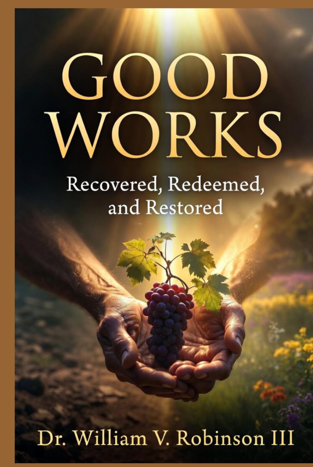 GOOD WORKS: Recovered, Redeemed, and Restored (Identity & Transformation)