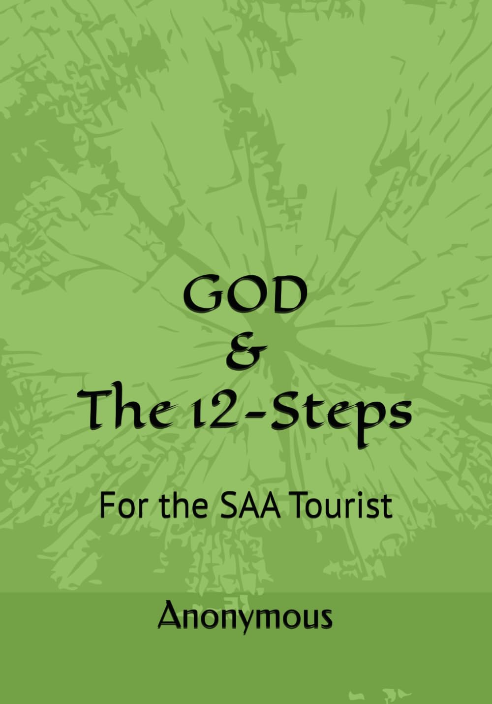GOD & The 12-Steps: For the SAA Tourist (Escape the Addiction to Pornography)