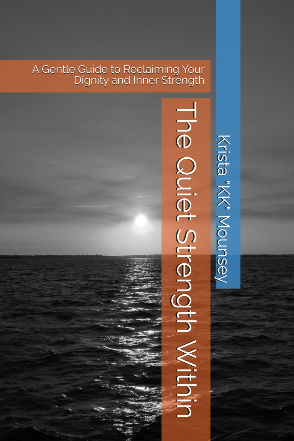The Quiet Strength Within: A Gentle Guide to Reclaiming Your Dignity and Inner Strength
