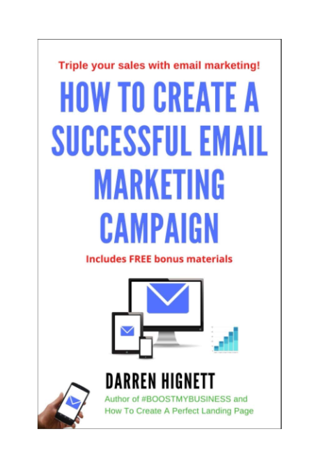 How To Create A Successful Email Marketing Campaign: Generate more enquiries and sales with email marketing advice in this book!