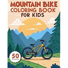 Mountain Bike Coloring Book For Kids 50 Pages Exciting Mountain Bicycle Themed Activity Pages For Children - Fun and Educational Outdoor Sports Designs for Boys and Girls Ages 4-8
