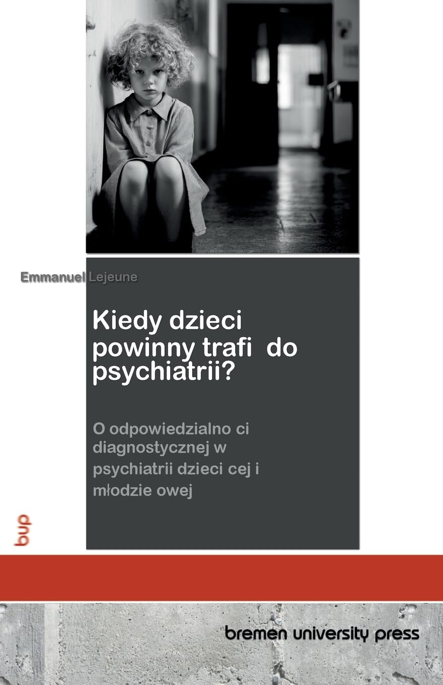 Kiedy dzieci powinny trafic do psychiatrii?: O odpowiedzialności diagnostycznej w psychiatrii dziecięcej i mlodzieżowej