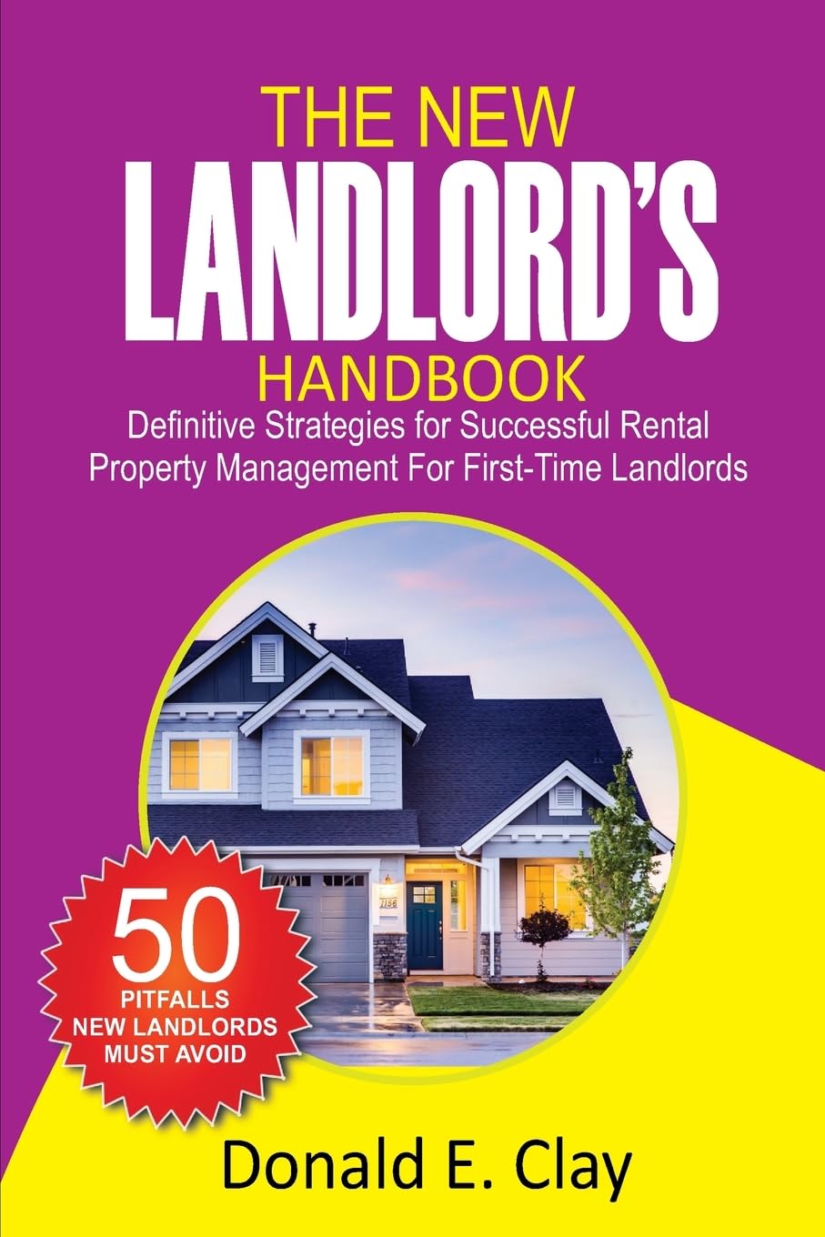 The New Landlord's Handbook: Definitive Strategies for Successful Rental Property Management for first-time Landlords: Definitive Strategies for ... Property Management for first-time Landlords
