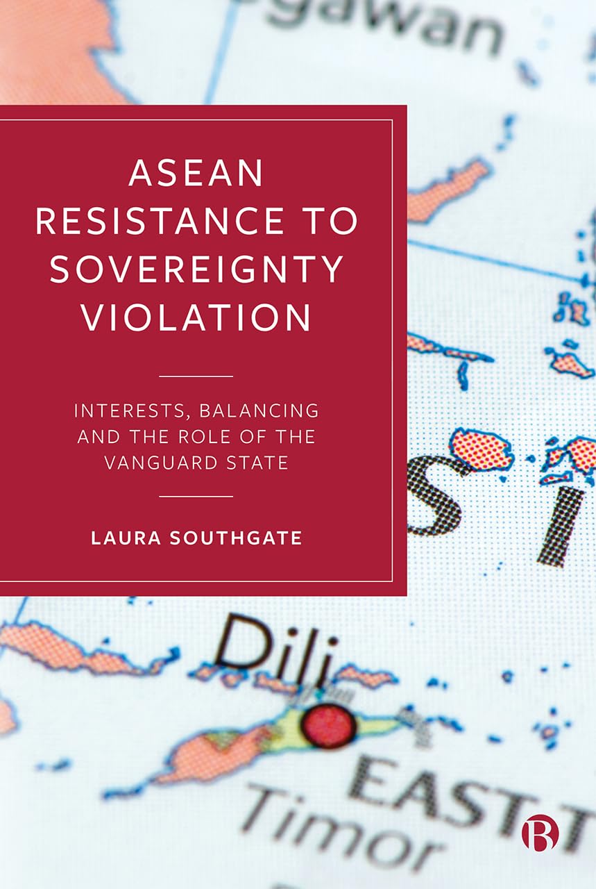 Buy ASEAN Resistance to Sovereignty Violation: Interests, Balancing and the Role of the Vanguard State — BookShops.in