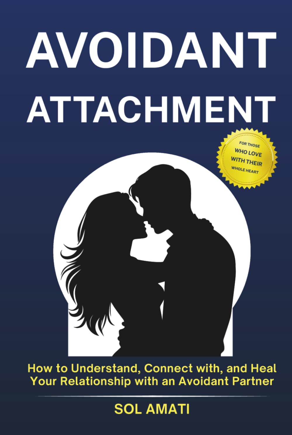 Avoidant Attachment: How to Understand, Connect with, and Heal Your Relationship with an Avoidant Partner