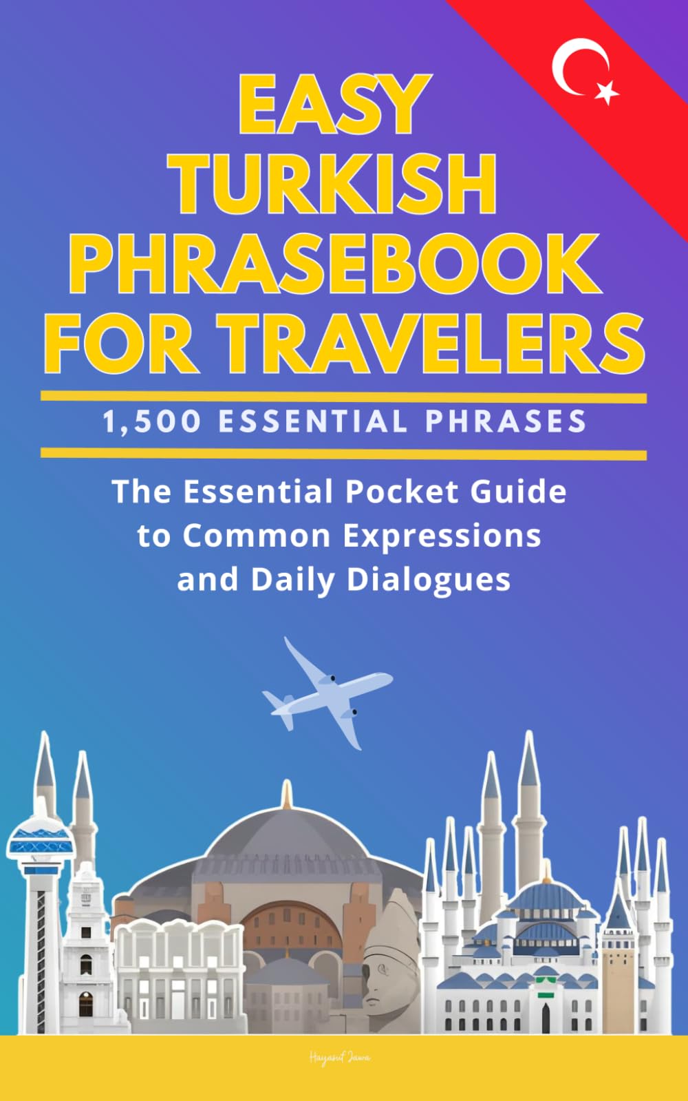 Easy Turkish Phrasebook for Travelers: A Pocket Size Guide with 1,500 Essential Phrases: The Essential Handbook for Common Expressions and Daily Dialogues