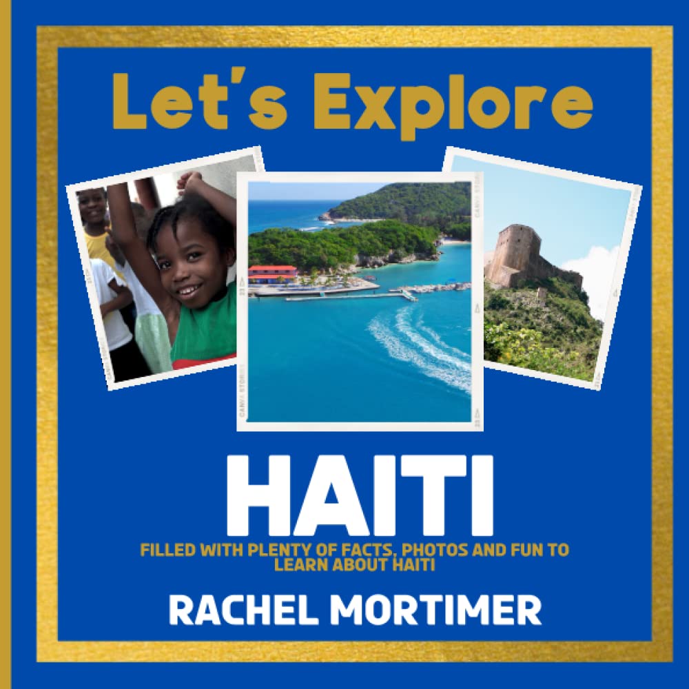 Lets Explore: Haiti: Filled with plenty of facts, photos and fun to learn about Haiti (Lets Explore Countries Book For Children)